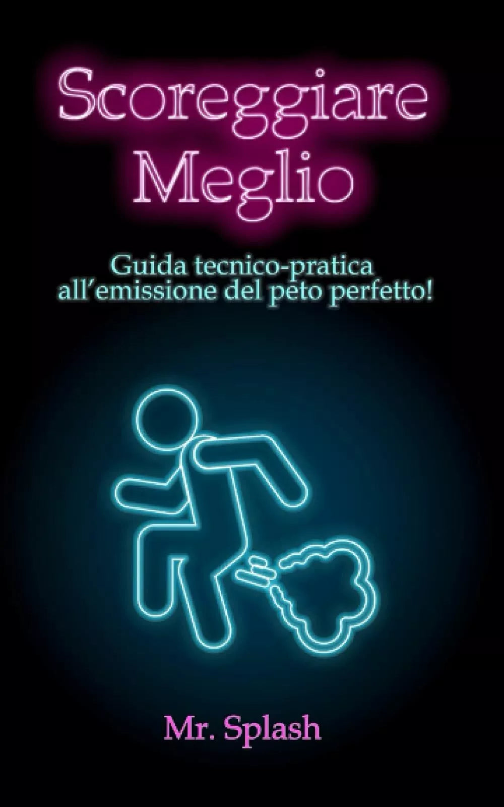 Scoreggiare Meglio: Guida Tecnico – Pratica all’Emissione del Peto Perfetto di M