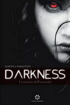 L’essenza dell’oscurita. Darkness di Martina Marastoni, 2019, Genesis Publish