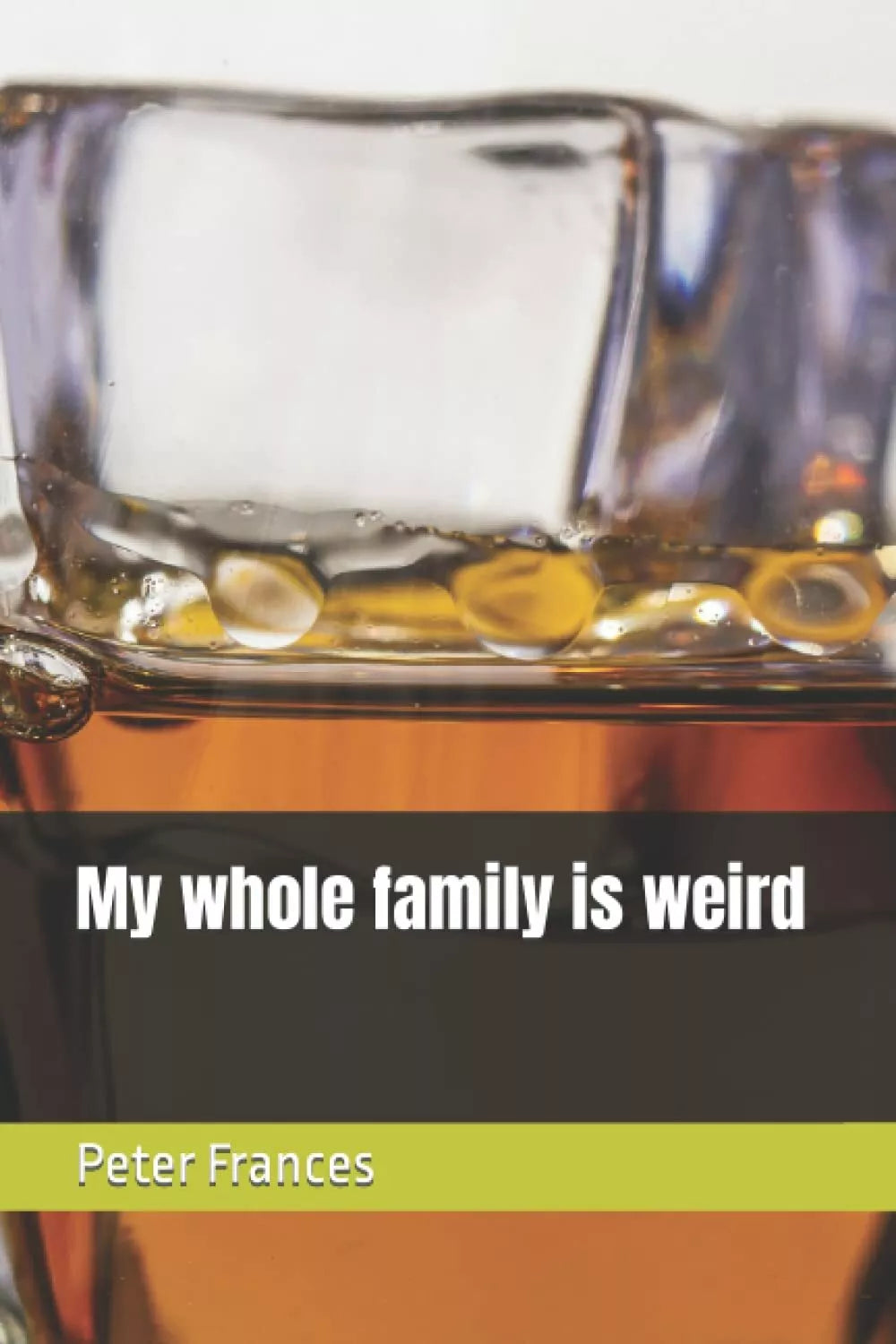 My whole family is weird di Peter Frances, 2021, Indipendently Published