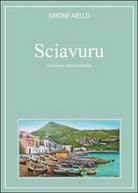 Sciavuru, il profumo della semplicita di Simone Aiello, 2014, Youcanprint