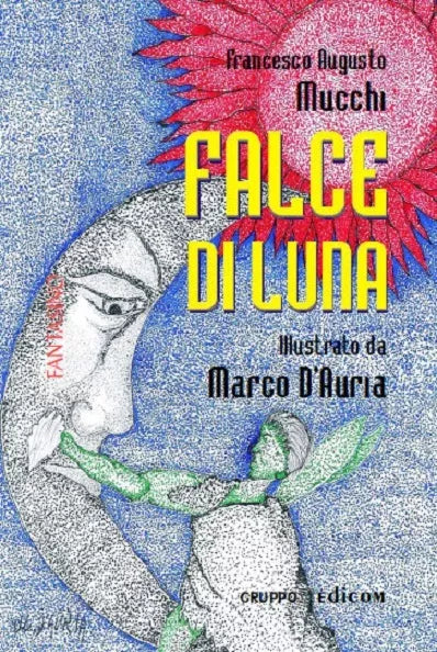 Falce di Luna - Francesco Augusto Mucchi illustrato Da Marco D’Auria - 2011