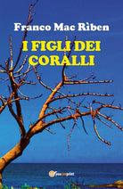 I figli dei coralli di Franco Mac Riben, 2017, Youcanprint
