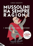 Mussolini ha sempre ragione I decaloghi del fascismo di C Galeotti
