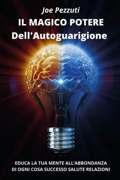 Il Magico Potere dell Autoguarigione Educa la tua mente all abbondanza di ogni c