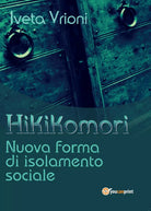 Hikikomori- Nuova forma di isolamento sociale, Iveta Vrioni, 2017, Youcanprint
