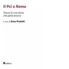 Il Pci a Roma Tracce di una storia che parla ancora di E Proietti