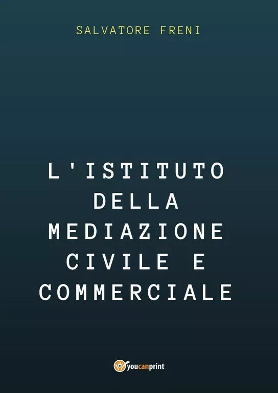 L’istituto della mediazione civile e commerciale di Salvatore Freni, 2017, Yo