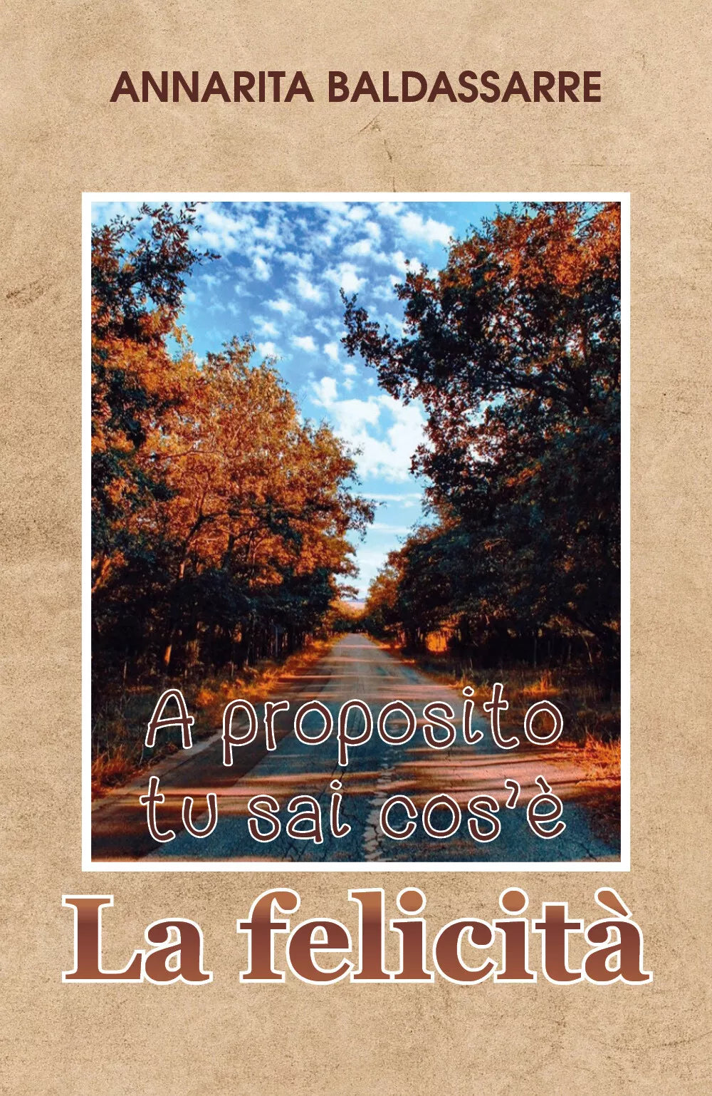 A proposito, tu sai cos’e la Felicita?, Annarita Baldassarre, 2019, Youcanpr.