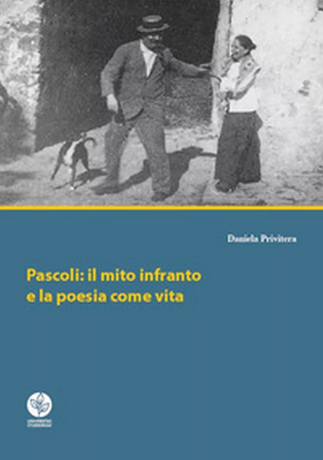 Pascoli: il mito infranto e la poesia come vita, Daniela Privitera - Youcanprint
