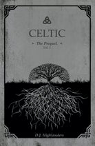 CELTIC, the Prequel vol.1 di D. J. Highlanders, 2018, Youcanprint