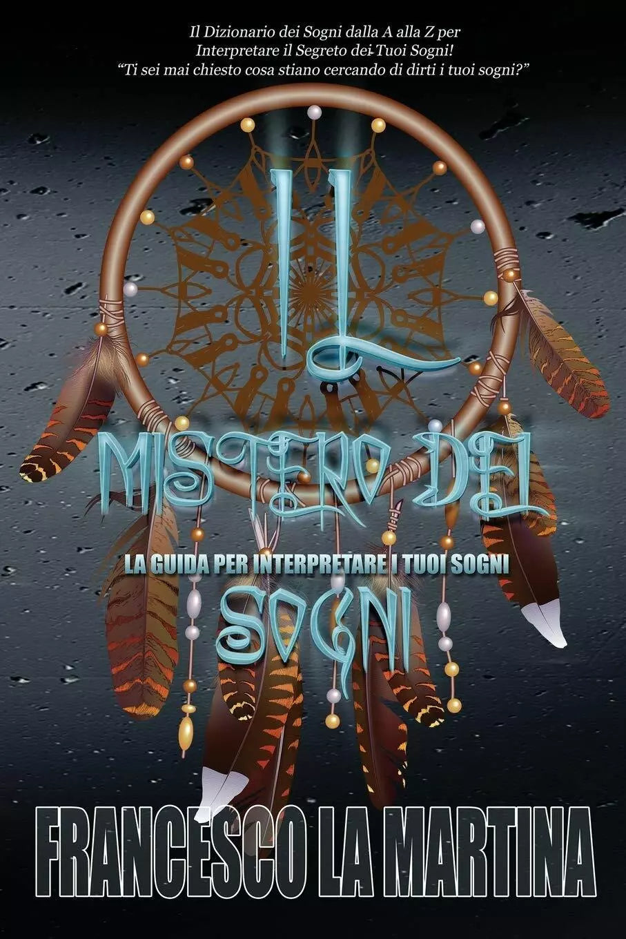 Il Mistero Dei Sogni La Guida Per Interpretare I Tuoi Sogni di Francesco La Mart