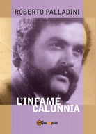 L’infame calunnia di Roberto Palladini, 2017, Youcanprint