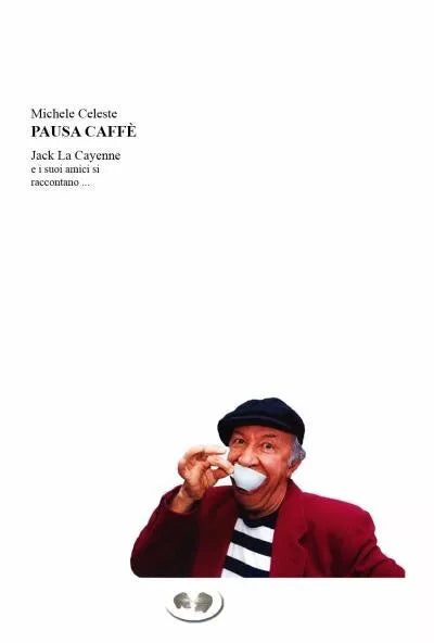 Pausa Caff Jack La Cayenne e i suoi amici si raccontano di Michele Celeste