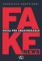Fake news. Guida per smascherarle di Francesco Santoianni, 2021, Youcanprint