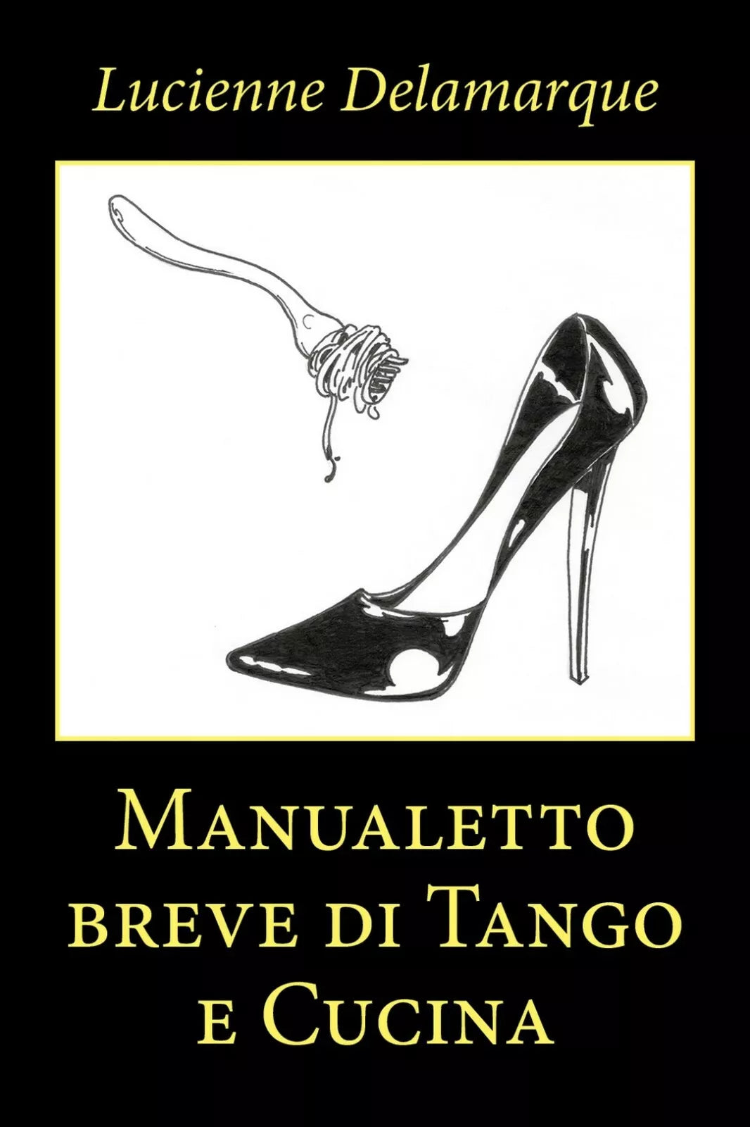 Manualetto breve di Tango e Cucina di Lucienne Delamarque, 2020, Youcanprint
