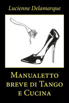 Manualetto breve di Tango e Cucina di Lucienne Delamarque, 2020, Youcanprint