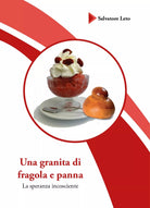 Una granita di fragola e panna di Salvatore Leto, 2019, Youcanprint