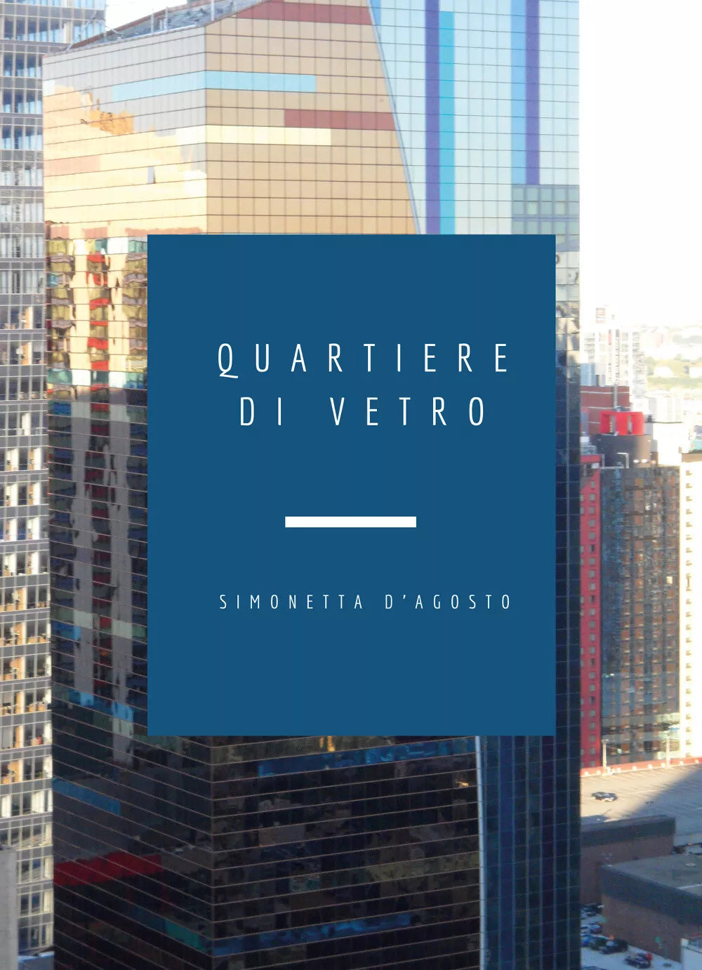 Quartiere di Vetro di Simonetta D’Agosto, 2021, Youcanprint