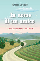 In nome di un amico di Enrico Cancelli, 2021, Youcanprint
