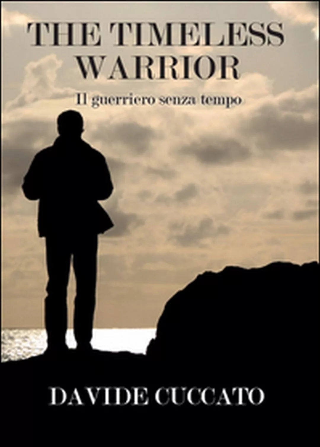 The timeless warrior. Il guerriero senza tempo, avide Cuccato, 2015, Youcanp.