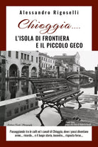 Chioggia......l’isola di frontiera e il piccolo geco di Alessandro Rigoselli,