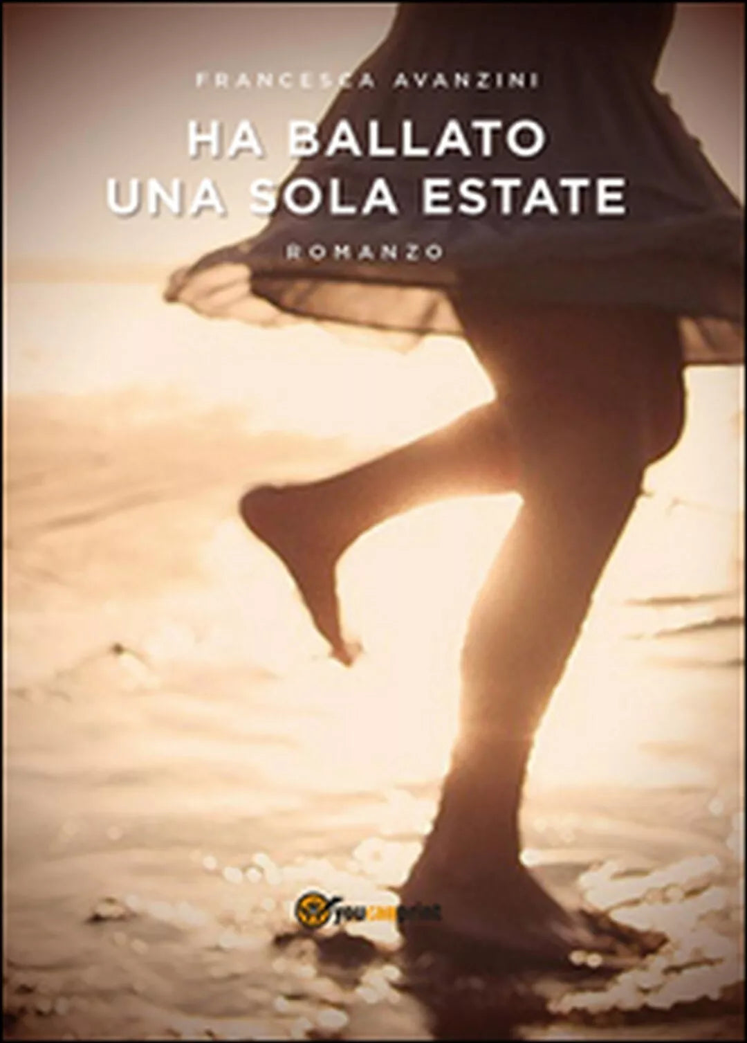 Ha ballato una sola estate di Francesca Avanzini, 2015, Youcanprint