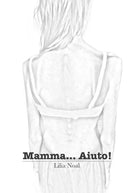 Mamma... Aiuto! di Lilia Noal, 2017, Youcanprint