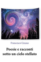 Poesie e racconti sotto un cielo stellato di Francesco Grasso, 2020, Youcanpr