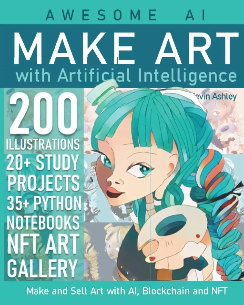 Make Art with Artificial Intelligence: Make and Sell your Art with AI, Blockchai