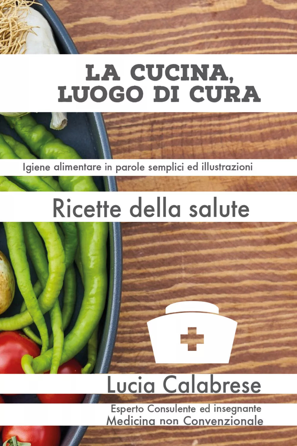 La cucina, luogo di cura. Ricette della salute di Lucia Calabrese, 2021, Youca