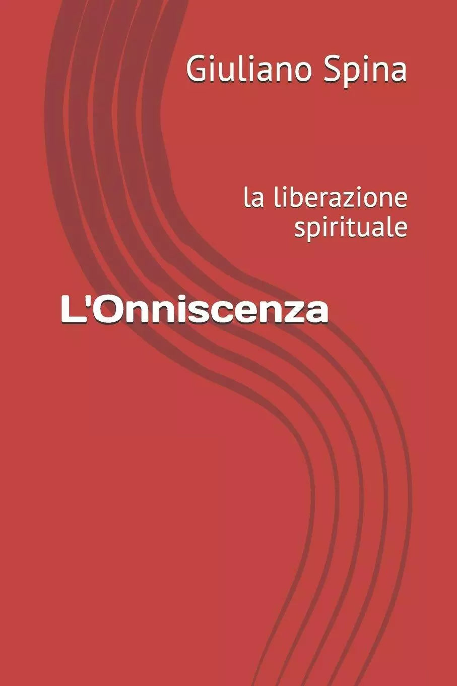 L’Onniscenza la liberazione spirituale di Giuliano Spina, 2021, Indipendently