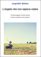 L’angelo che non sapeva volare di Leopoldo Botton, 2016, Youcanprint