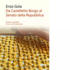 Da Castelletto Borgo al Senato della Repubblica di Enzo Gola