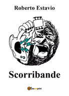 Scorribande di Roberto Estavio, 2017, Youcanprint