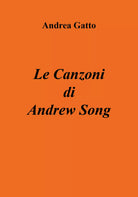 Le Canzoni di Andrew Song di Andrea Gatto, 2018, Youcanprint