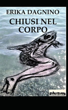 Chiusi nel corpo di Erika Dagnino