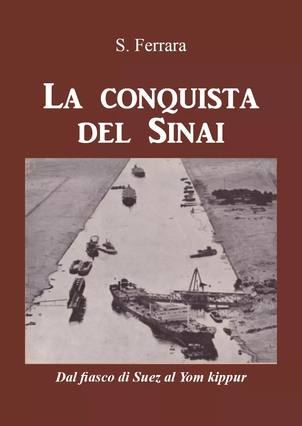 La conquista del Sinai. Dal fiasco di Suez al Yom Kippur di S. Ferrara, 2021,