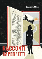 Racconti imperfetti di Federico Moss