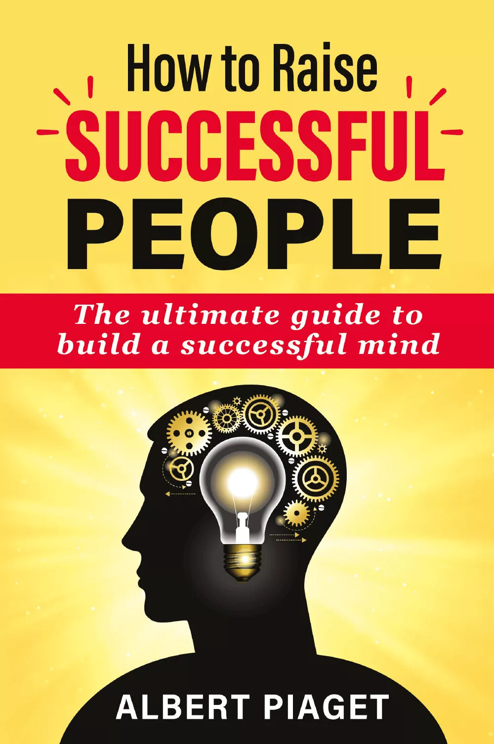 How to Raise successful people di Albert Piaget, 2021, Youcanprint