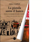 La pistola sotto il banco di Enrica Recalcati