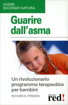 Guarire dell’asma. Un rivoluzionario programma terapeutico per bambini di Richar