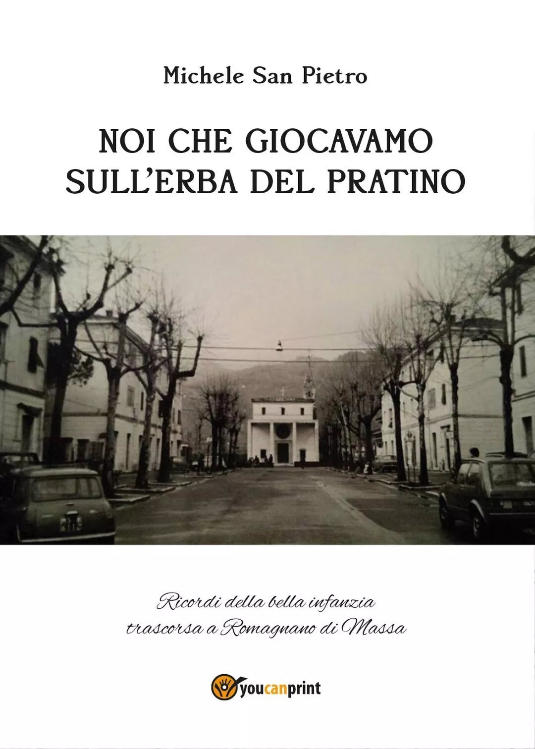 Noi che giocavamo sull’erba del pratino, Pietro Michele San, 2017, Youcanprint
