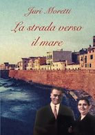 La strada verso il mare di Juri Moretti