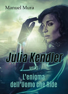 Julia Kendler vol.3 - L’enigma dell’Uomo che Ride di Manuel Mura, 2018