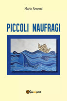 Piccoli Naufragi di Mario Senemi, 2017, Youcanprint