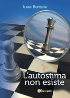 L’autostima non esiste di Ilaria Bertolini, 2014, Youcanprint
