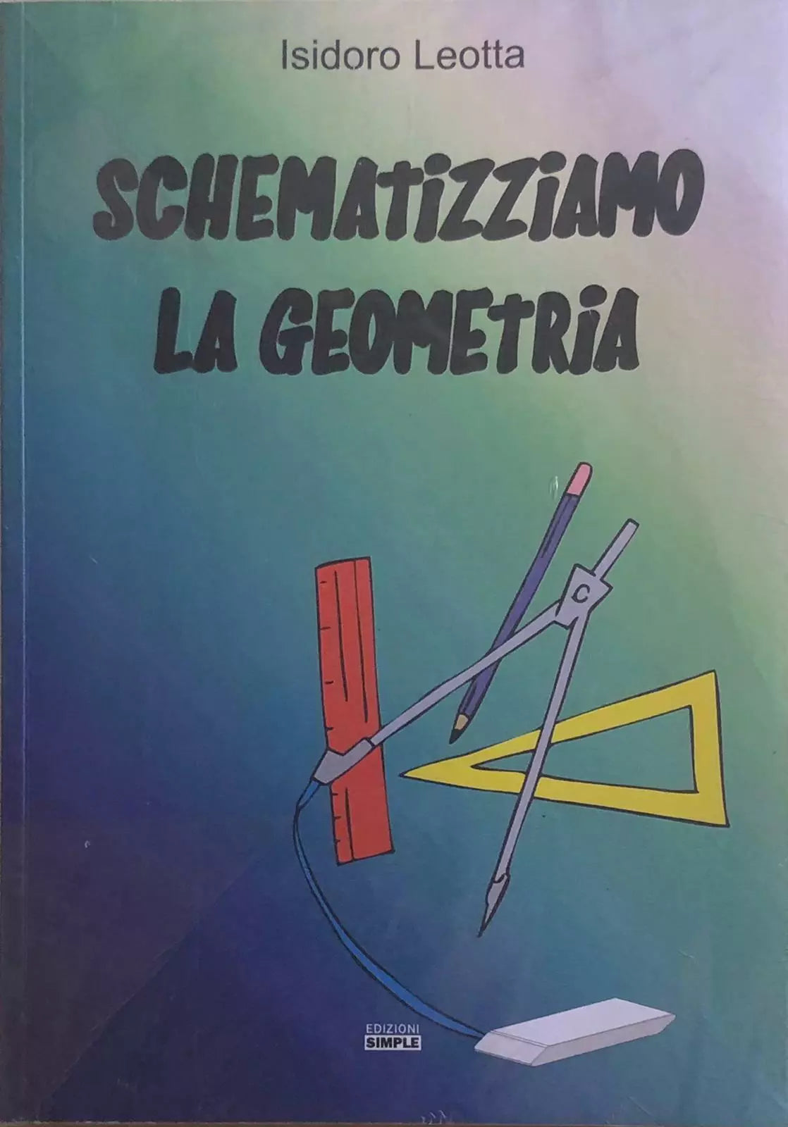 Schematizziamo la geometria di Isidoro Leotta, 2011, Edizioni Simple