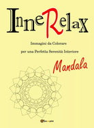 InneRelax - Mandala - Immagini da Colorare per una Perfetta Serenita Interiore