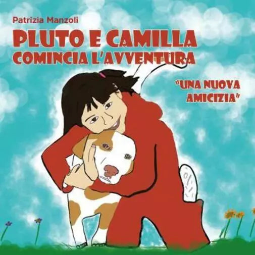 Pluto e Camilla Comincia l avventura Una nuova amicizia di Patrizia Manzoli