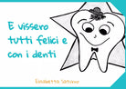 E vissero tutti felici e con i denti di Elisabetta Saturno